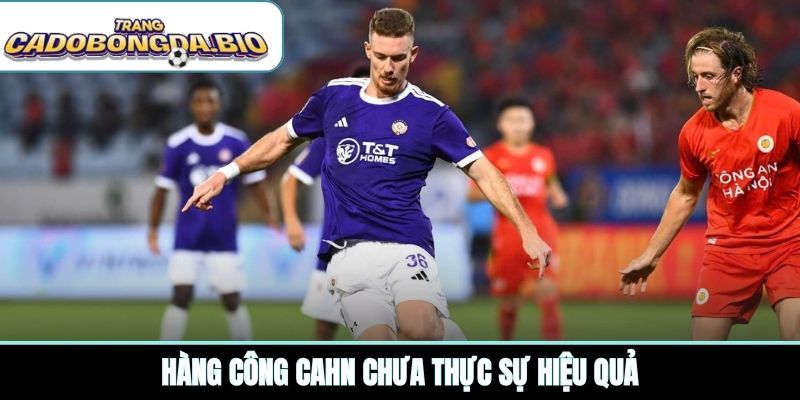 Hàng công CAHN chưa thực sự hiệu quả