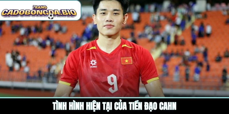 Tình hình hiện tại của tiền đạo CAHN