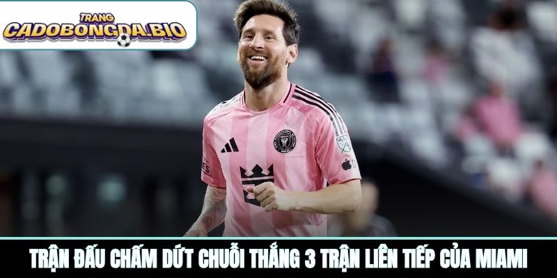 Trận đấu chấm dứt chuỗi thắng 3 trận liên tiếp của Miami